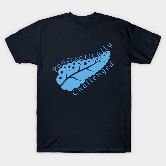 Pancreatically challenged - Blue diabetes awareness pancreas T-Shirt by SalxSal